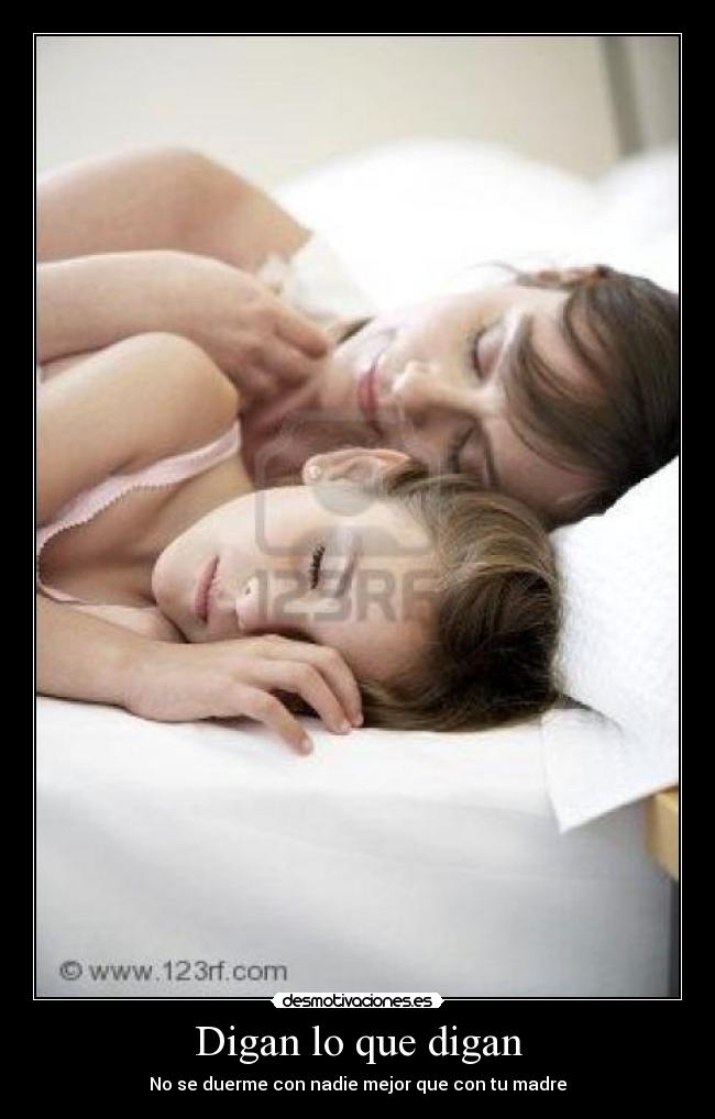 Digan lo que digan - No se duerme con nadie mejor que con tu madre
