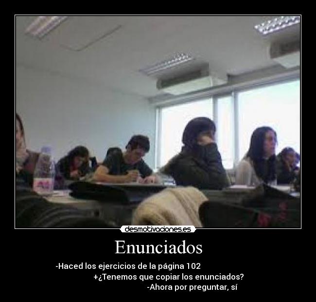Enunciados - -Haced los ejercicios de la página 102
+¿Tenemos que copiar los enunciados?
-Ahora por preguntar, sí