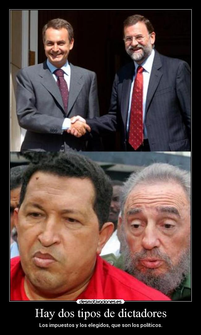 Hay dos tipos de dictadores - Los impuestos y los elegidos, que son los políticos.