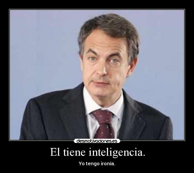 El tiene inteligencia. -