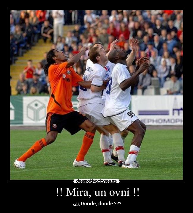 !! Mira, un ovni !! - ¿¿¿ Dónde, dónde ???