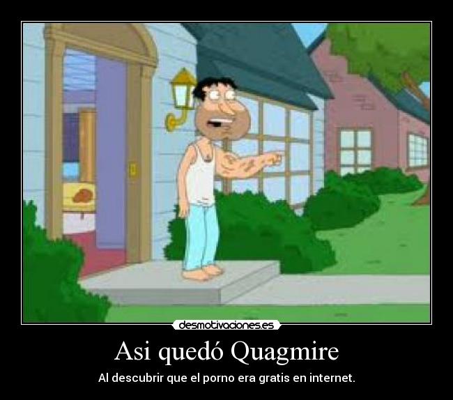 Asi quedó Quagmire - Al descubrir que el porno era gratis en internet.