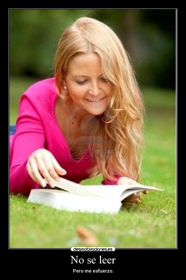 No se leer - Pero me esfuerzo.