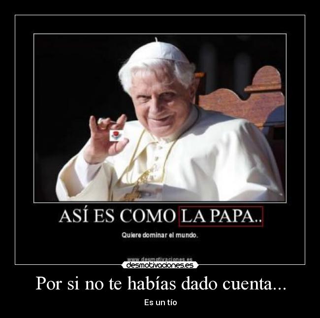 Por si no te habías dado cuenta... - Es un tío