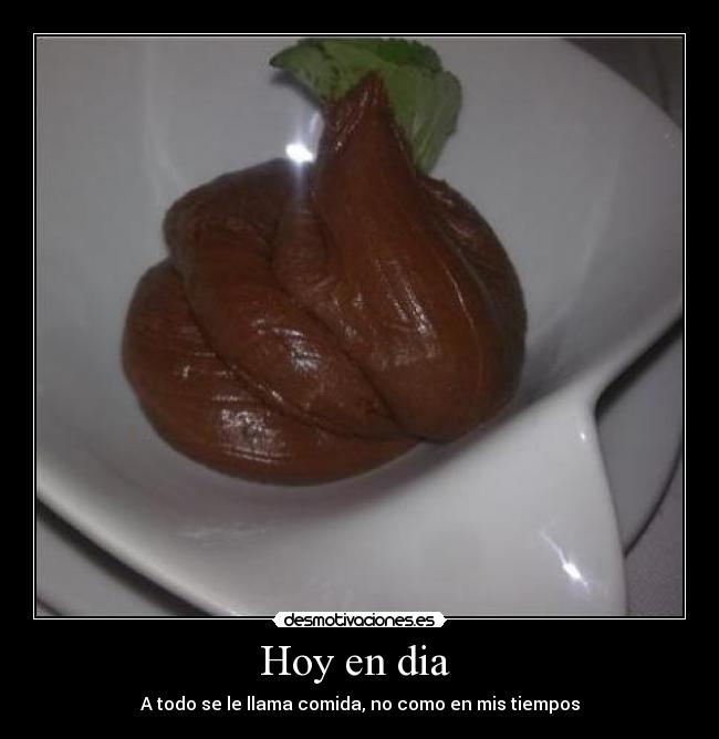 Hoy en dia - A todo se le llama comida, no como en mis tiempos