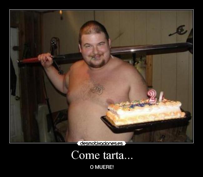 Come tarta... - O MUERE!