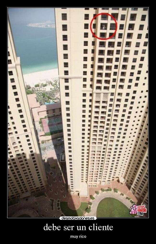 debe ser un cliente - muy rico