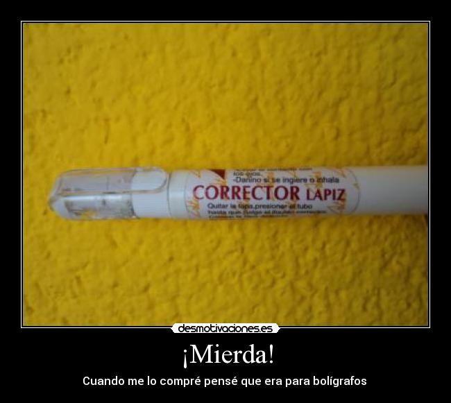 ¡Mierda! - Cuando me lo compré pensé que era para bolígrafos 