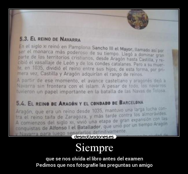 Siempre - que se nos olvida el libro antes del examen
Pedimos que nos fotografíe las preguntas un amigo