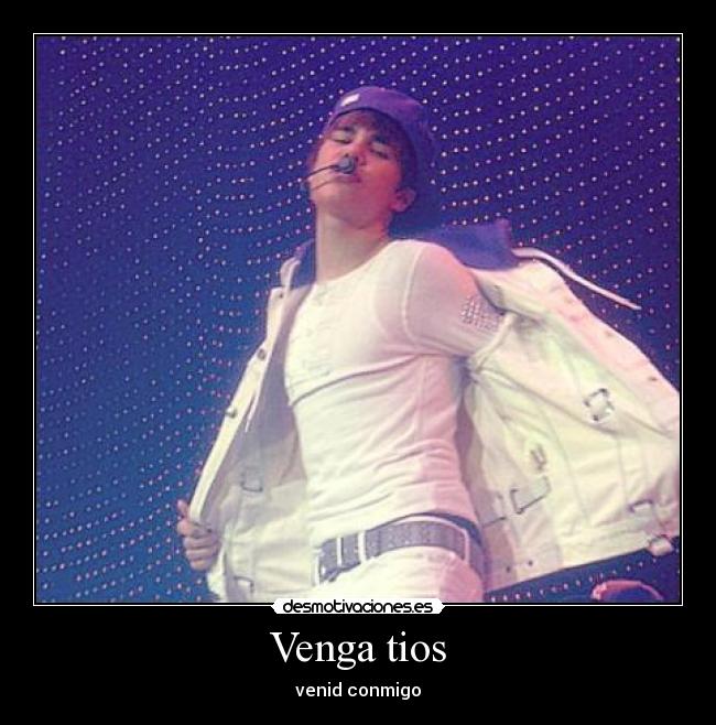 Venga tios - venid conmigo