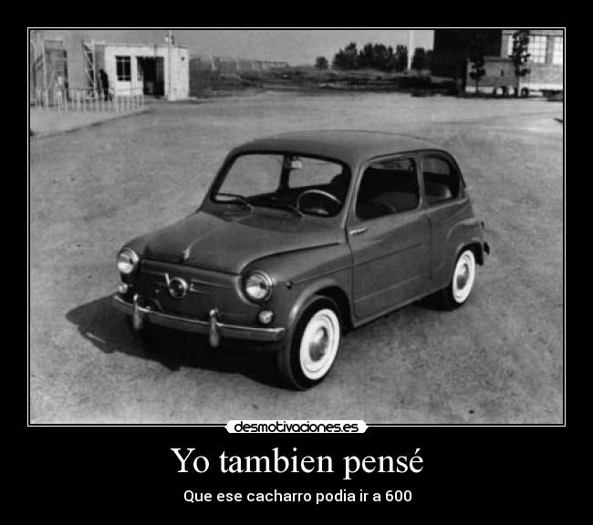 Yo tambien pensé - Que ese cacharro podia ir a 600