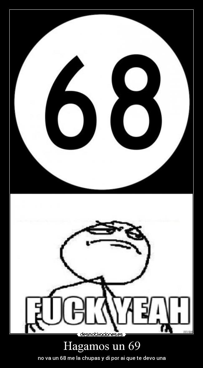 Hagamos un 69 - no va un 68 me la chupas y di por ai que te devo una