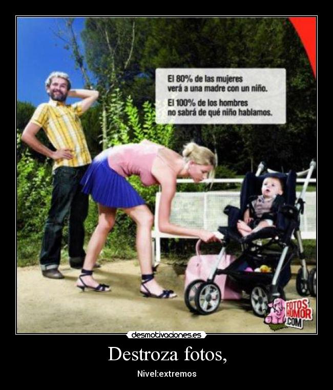 Destroza fotos, - Nivel:extremos