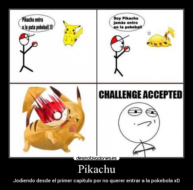 Pikachu - Jodiendo desde el primer capitulo por no querer entrar a la pokebola xD