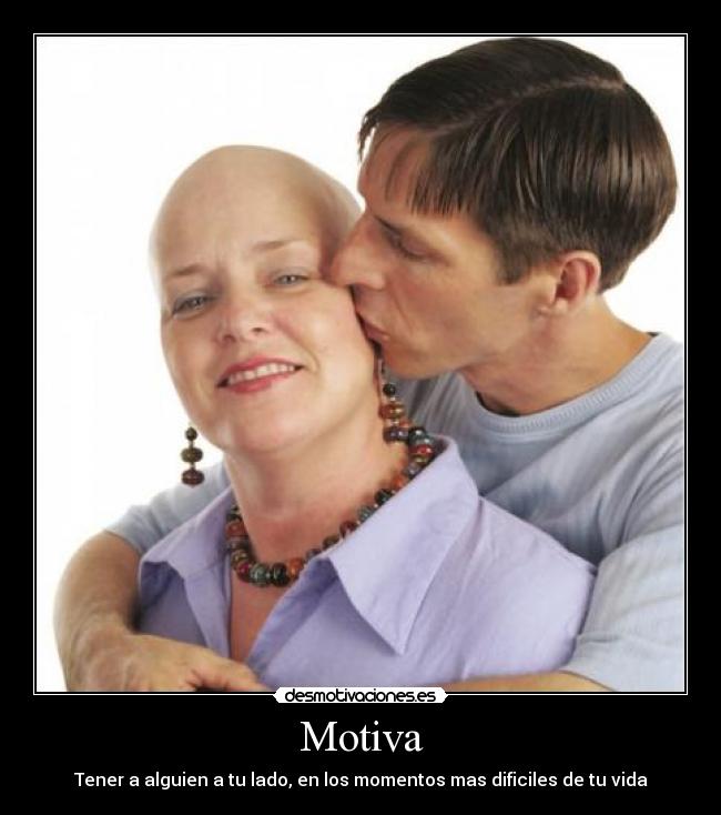 Motiva - Tener a alguien a tu lado, en los momentos mas dificiles de tu vida