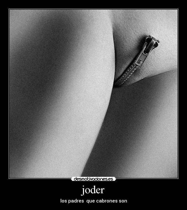 joder - los padres  que cabrones son
