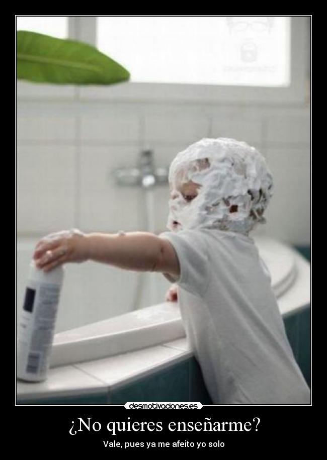 ¿No quieres enseñarme? - 