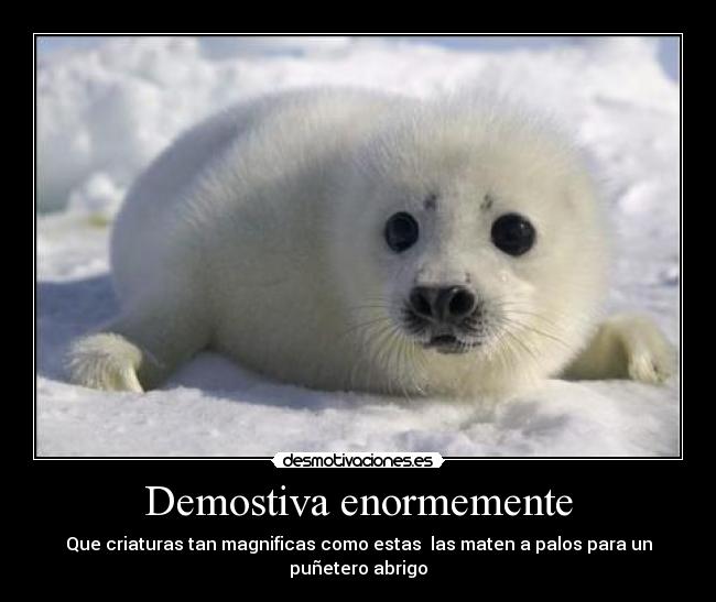 Demostiva enormemente -