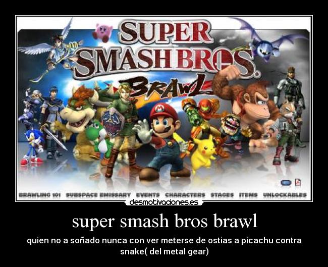 super smash bros brawl - quien no a soñado nunca con ver meterse de ostias a picachu contra
snake( del metal gear)