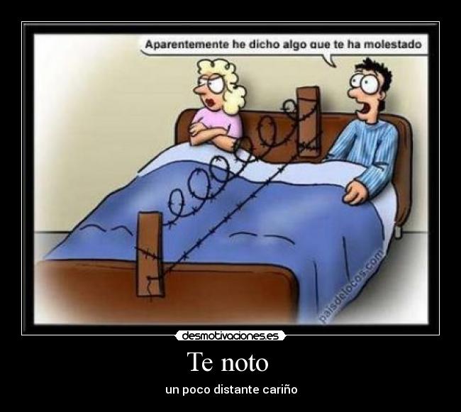 Te noto - un poco distante cariño