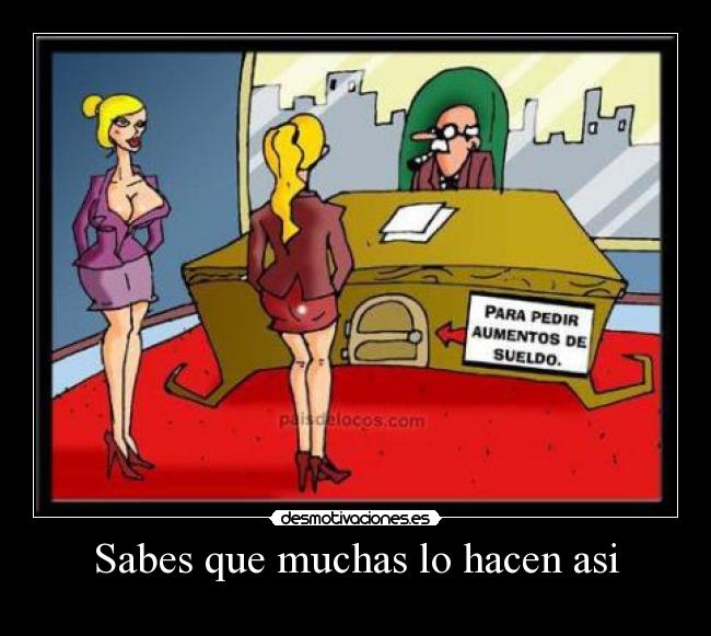 Sabes que muchas lo hacen asi -