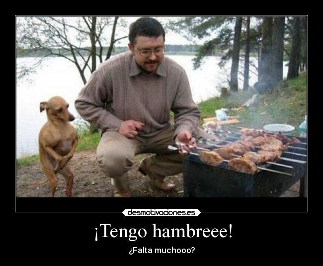 ¡Tengo hambreee! - ¿Falta muchooo?