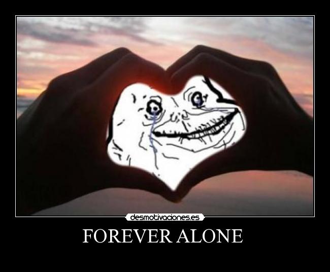 FOREVER ALONE -