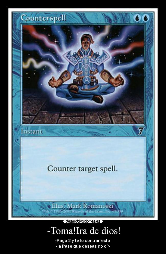 -Toma!Ira de dios! - -Pago 2 y te lo contrarresto
-la frase que deseas no oír-