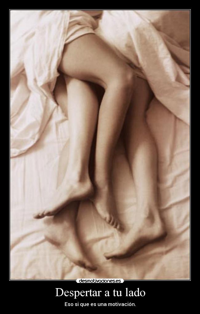 Despertar a tu lado - Eso si que es una motivación.