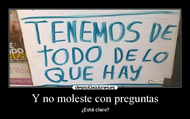 Y no moleste con preguntas - ¿Está claro?