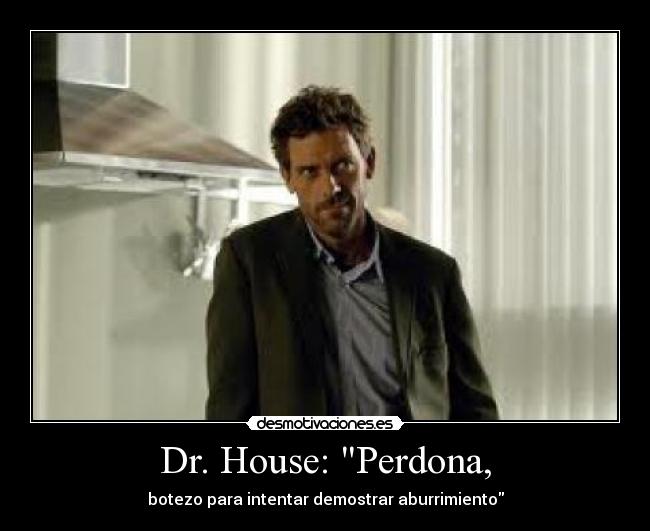 Dr. House: Perdona, -