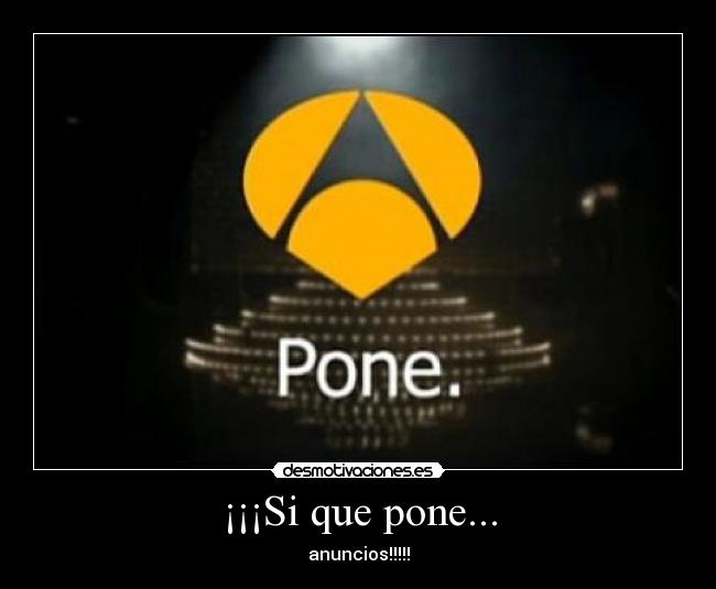 ¡¡¡Si que pone... - anuncios!!!!!