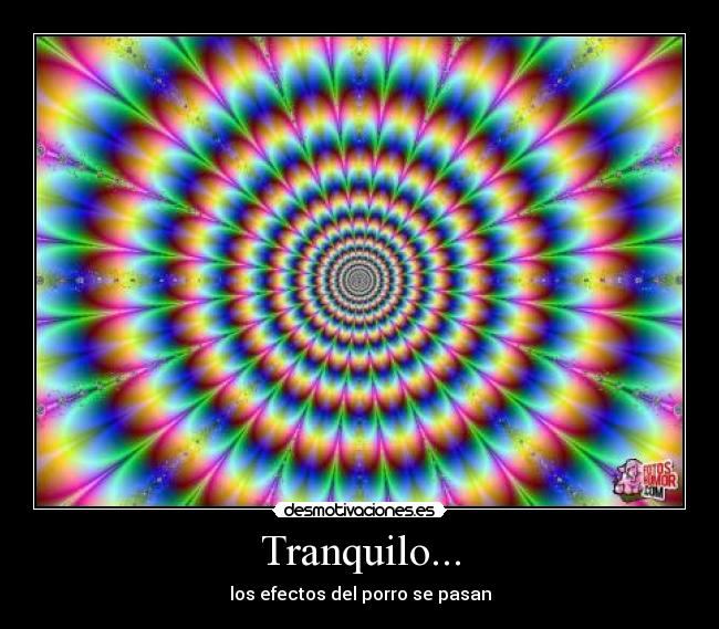 Tranquilo... - los efectos del porro se pasan