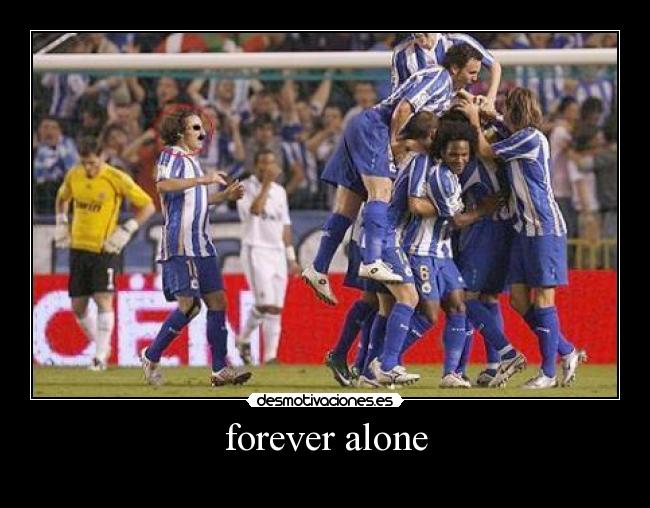 forever alone -