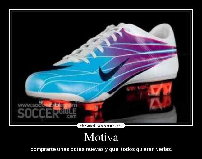 Motiva - comprarte unas botas nuevas y que todos quieran verlas.