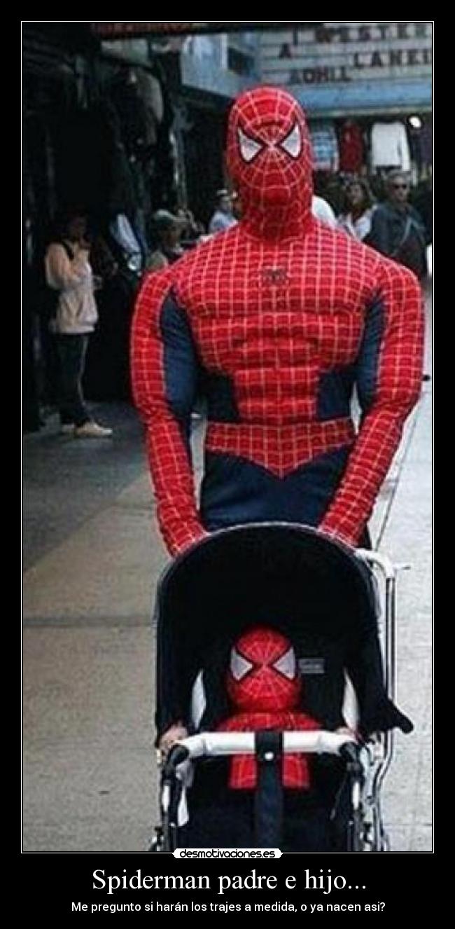 Spiderman padre e hijo... - Me pregunto si harán los trajes a medida, o ya nacen asi?