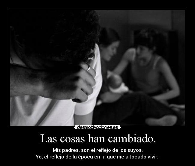 Las cosas han cambiado. -