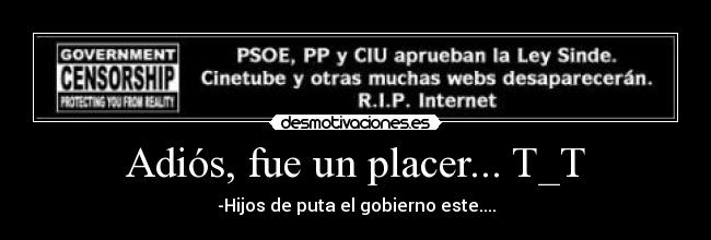 Adiós, fue un placer... T_T - -Hijos de puta el gobierno este....