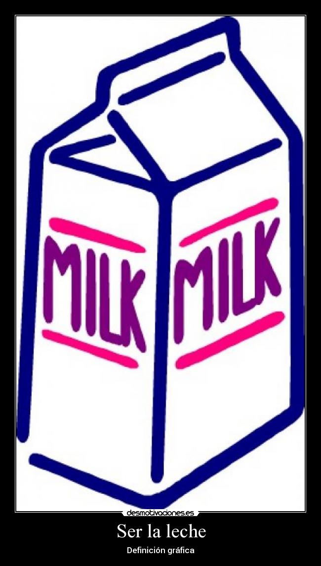 Ser la leche -