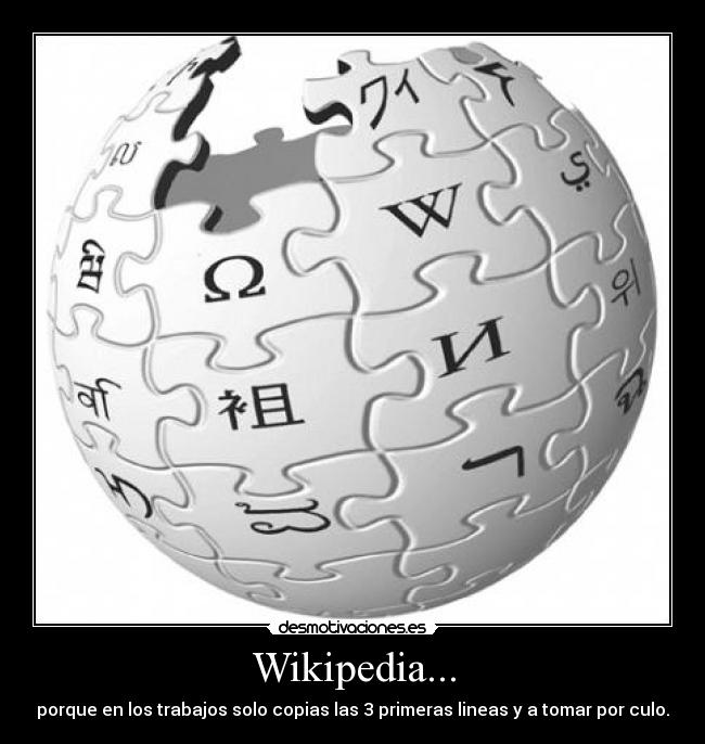 Wikipedia... - porque en los trabajos solo copias las 3 primeras lineas y a tomar por culo.