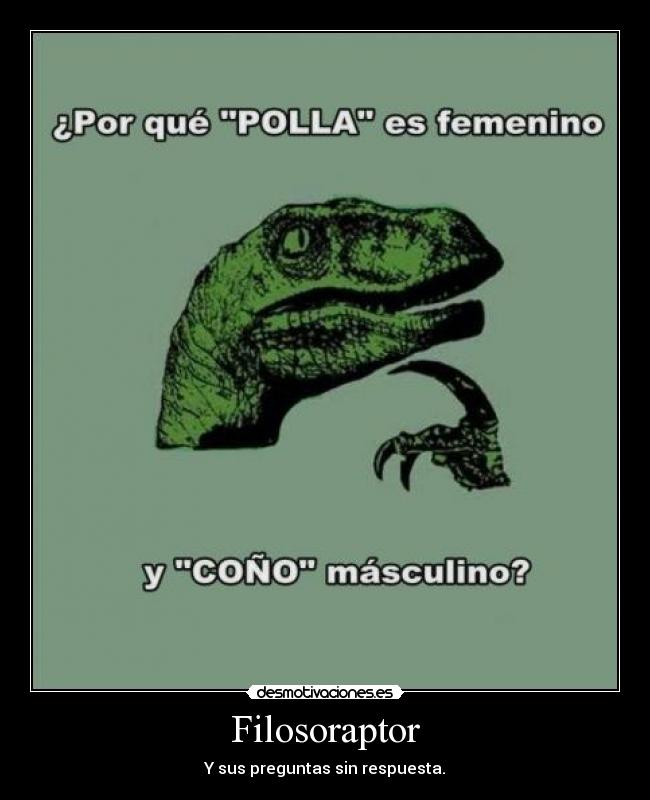 Filosoraptor - Y sus preguntas sin respuesta.