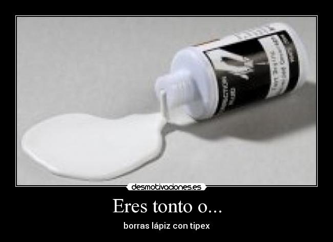 Eres tonto o... Desmotivaciones