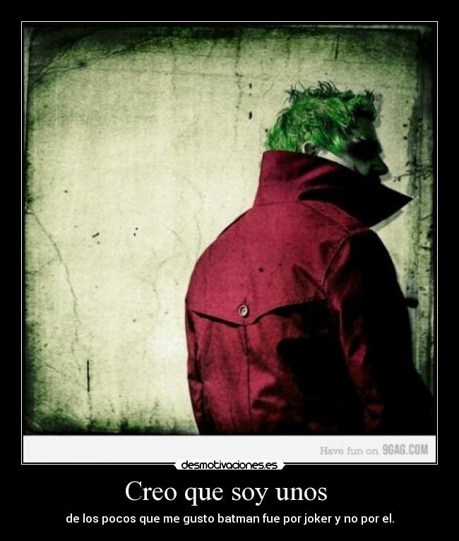 Creo que soy unos  - de los pocos que me gusto batman fue por joker y no por el.