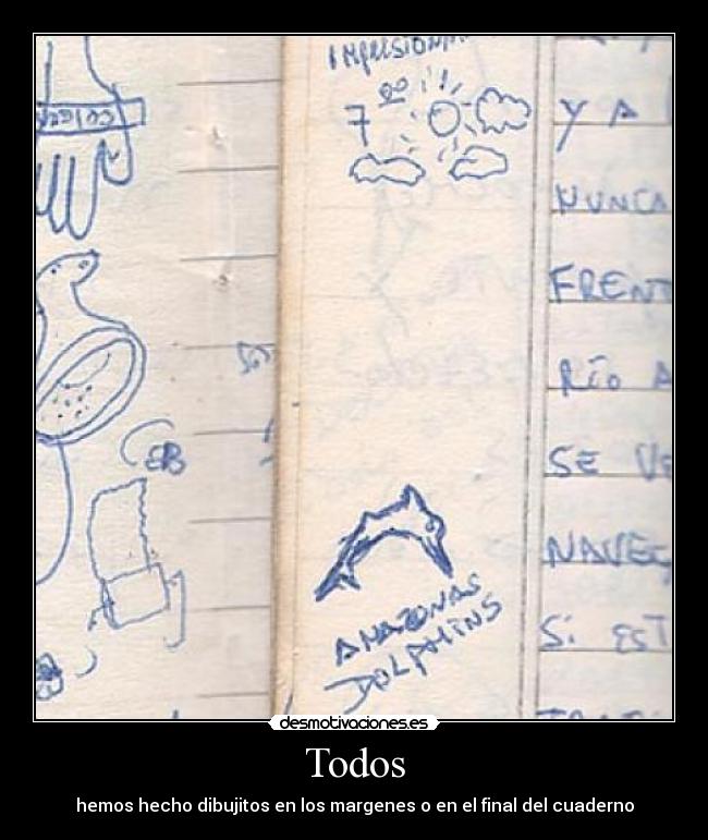 Todos - hemos hecho dibujitos en los margenes o en el final del cuaderno