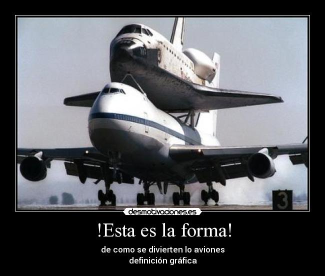 !Esta es la forma! - de como se divierten lo aviones
definición gráfica
