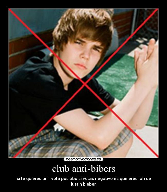 club anti-bibers - si te quieres unir vota positibo si votas negativo es que eres fan de justin bieber