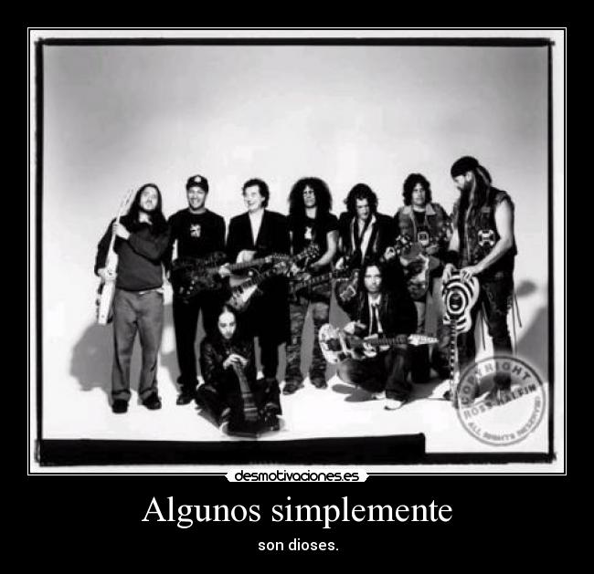 Algunos simplemente - son dioses.