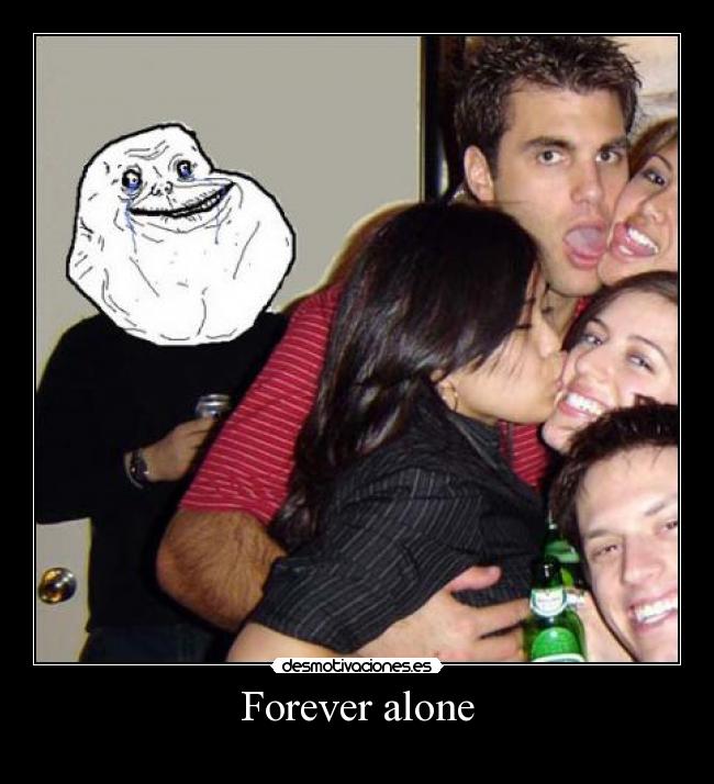 Forever alone - 