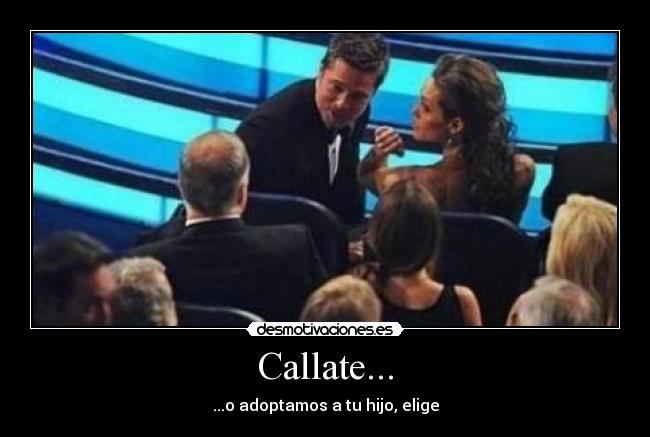 Callate... - ...o adoptamos a tu hijo, elige