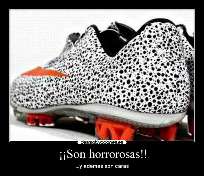 ¡¡Son horrorosas!! -
